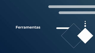 Ferramentas
 