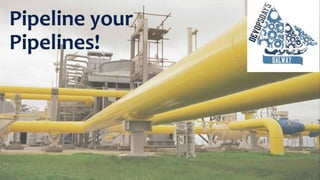 Pipeline your
Pipelines!
 