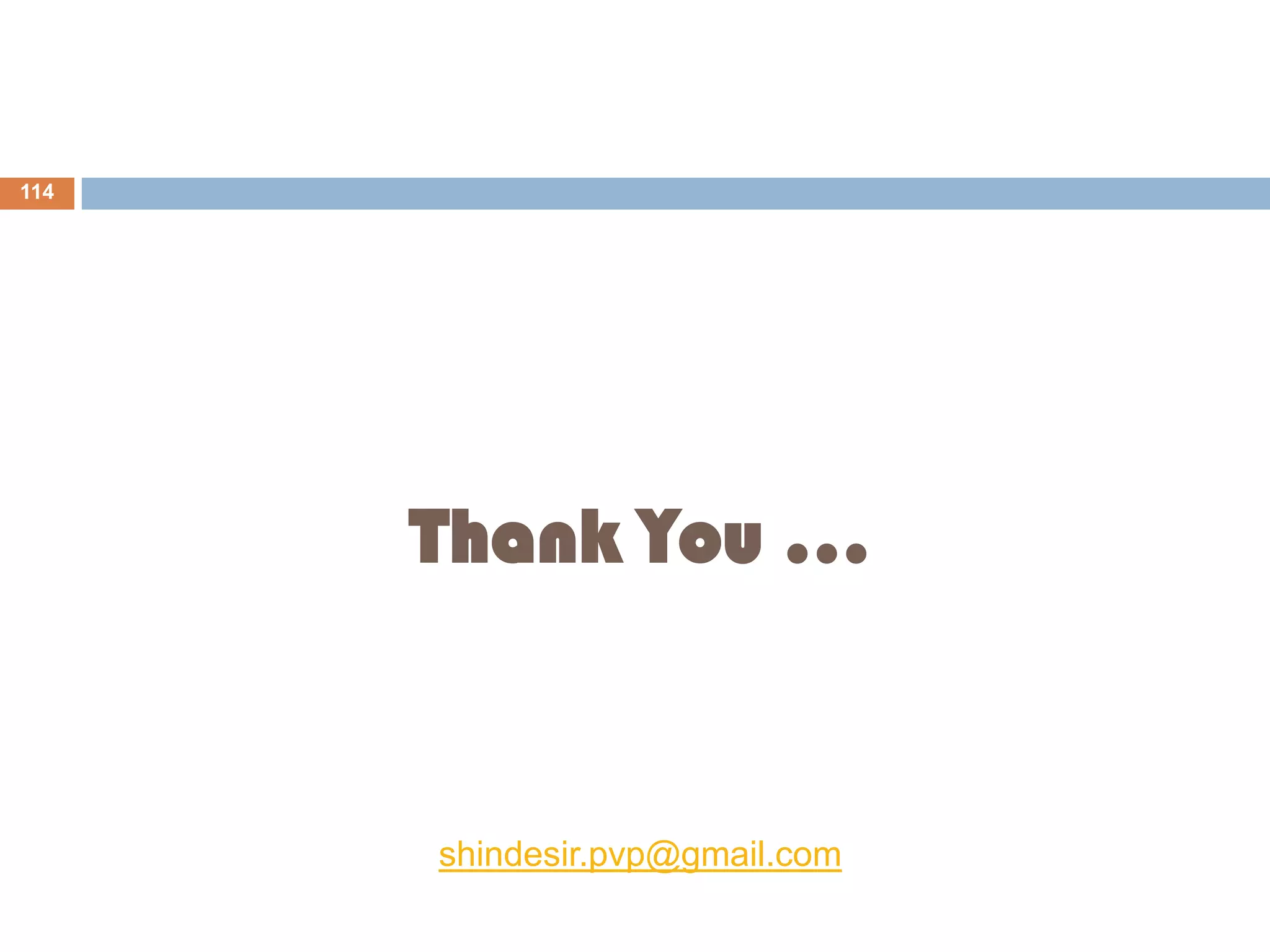 Thank You …
shindesir.pvp@gmail.com
(This Presentation is Published Only for Educational Purpose)
114
 