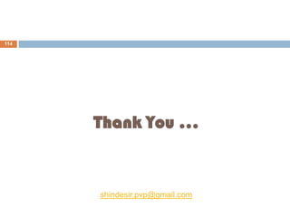 Thank You …
shindesir.pvp@gmail.com
(This Presentation is Published Only for Educational Purpose)
114
 