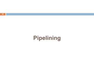 Pipelining
42
 