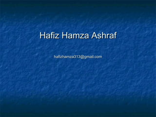 Hafiz Hamza AshrafHafiz Hamza Ashraf
hafizhamza313@gmail.comhafizhamza313@gmail.com
 