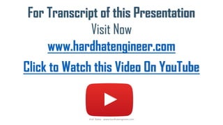 For Transcript of this Presentation
Visit Now
www.hardhatengineer.com
Click to Watch this Video On YouTube
Visit Today - www.hardhatengineer.com
 