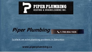 Is where we solve plumbing problems in Edmonton
Piper Plumbing
www.piperplumbing.ca
 