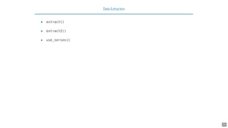 Data Extraction
extract()
extract2()
use_series()
•
•
•
25
 