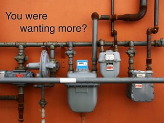 You were
   wanting more?
 