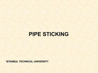 PIPE STICKING
ISTANBUL TECHNICAL UNIVERSITY
 