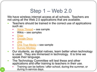 Proposal: First Things FirstPipestone Area Schools has a technology plan that will be effective until 2011.  This current plan was approved in 2008, prior to the technology levy being passed.  The very first thing to be done is to update the district technology plan so that the district and members of the community understand where the money will be used.  One step of developing the new technology plan is to have district staff complete a new survey in regard to their current technology access, classroom use and ability level.  I have constructed a survey on Survey Monkey to assist with this data collection:http://www.surveymonkey.com/s.aspx?sm=_2bUbCzSs3HwD_2fILQ25f7ezg_3d_3d27