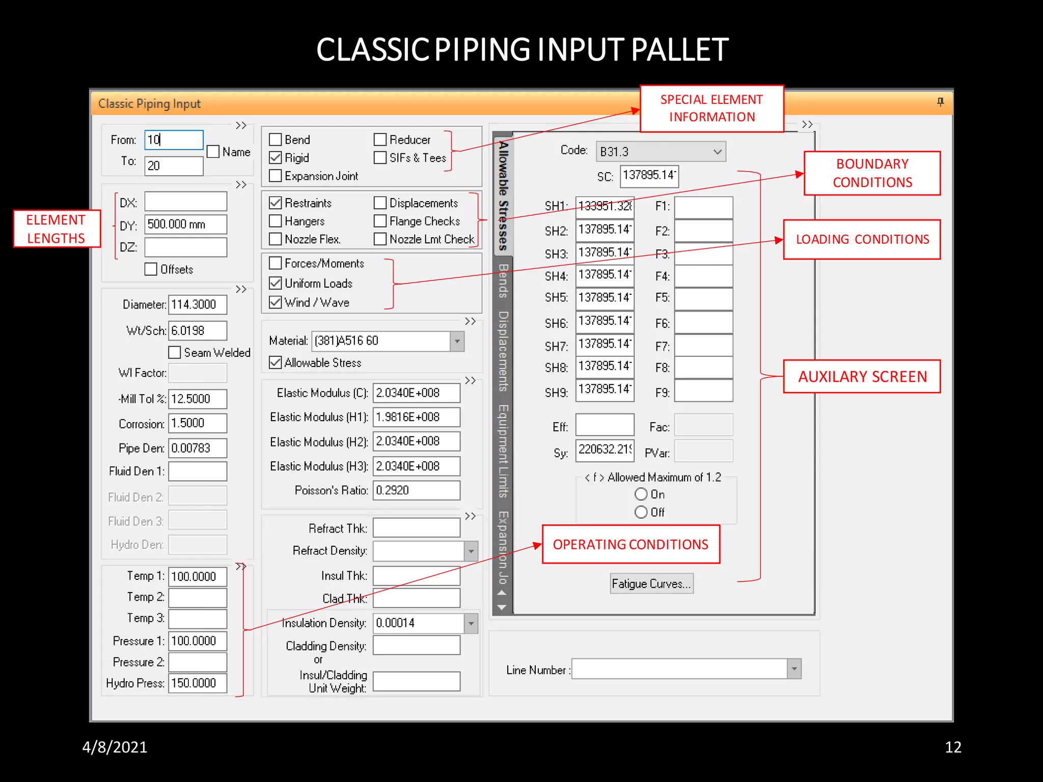 CLASSICPIPING INPUT PALLET
4/8/2021 12
AUXILARY SCREEN
ELEMENT
LENGTHS
SPECIAL ELEMENT
INFORMATION
BOUNDARY
CONDITIONS
LOADING CONDITIONS
OPERATING CONDITIONS
 