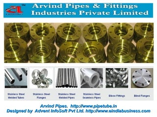 Arvind Pipes. http://www.pipetube.in
Designed by Advent InfoSoft Pvt Ltd. http://www.eindiabusiness.com
 