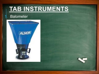 TAB INSTRUMENTS
1. Balometer
 