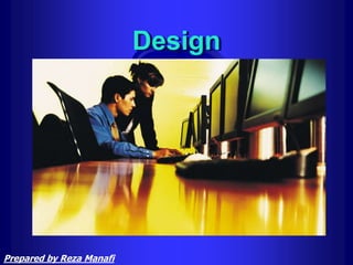 Design
Prepared by Reza Manafi
 