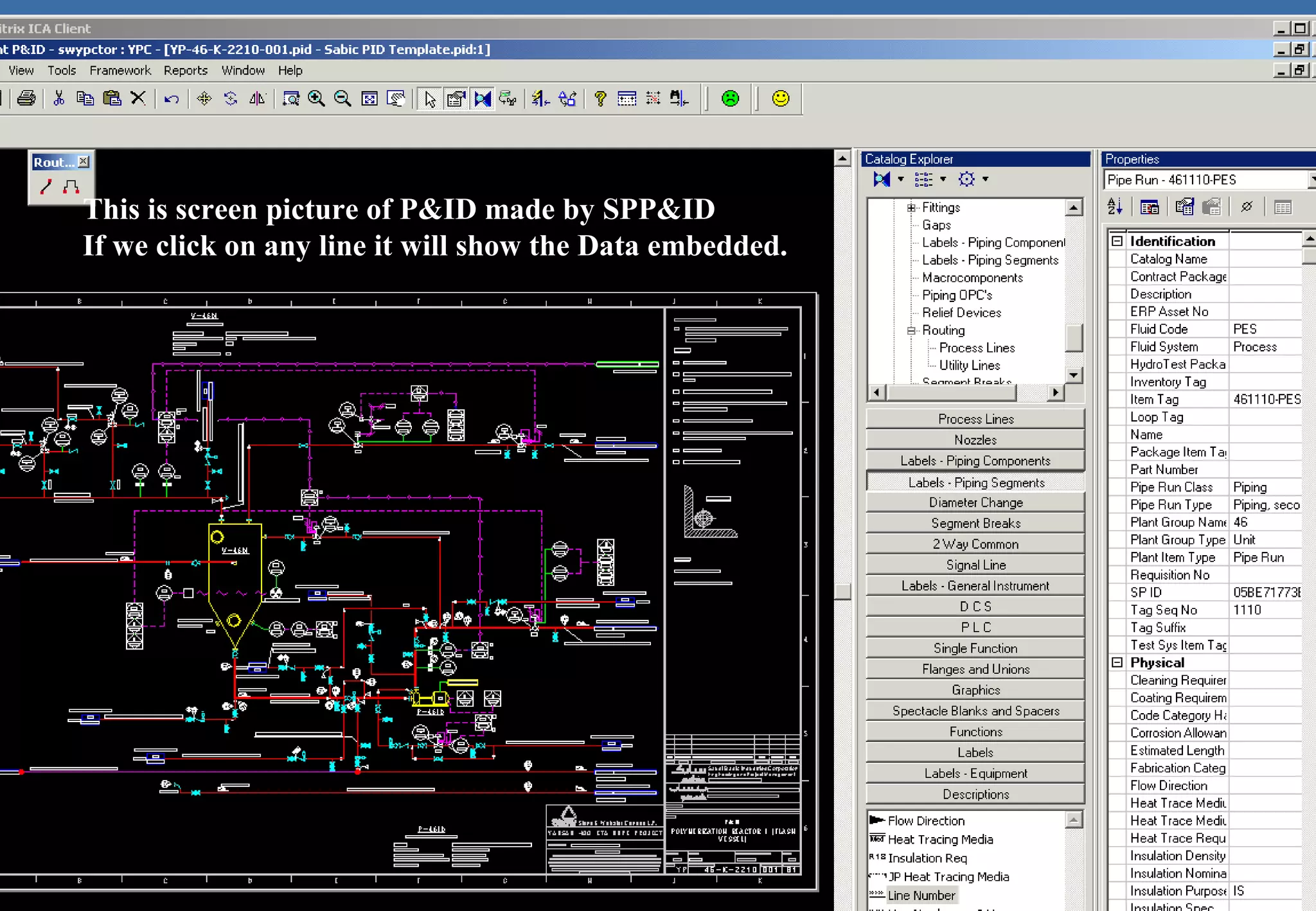 This is screen picture of P&ID made by SPP&ID
If we click on any line it will show the Data embedded.
 