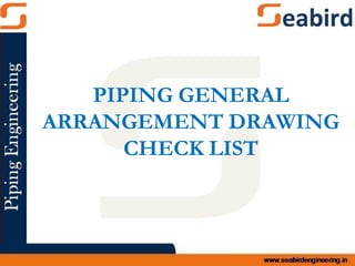 PIPING GENERAL
ARRANGEMENT DRAWING
CHECK LIST
 