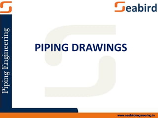PIPING DRAWINGS
 