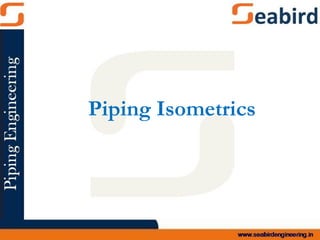 Piping Isometrics
 