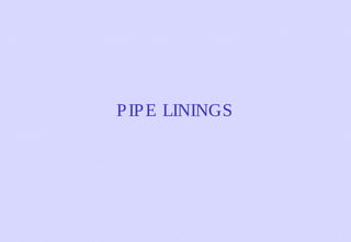 P IP E LININGS

 