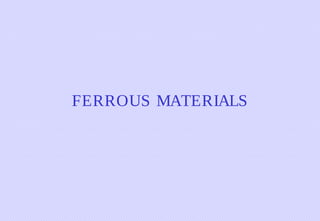 FERROUS MATERIALS

 