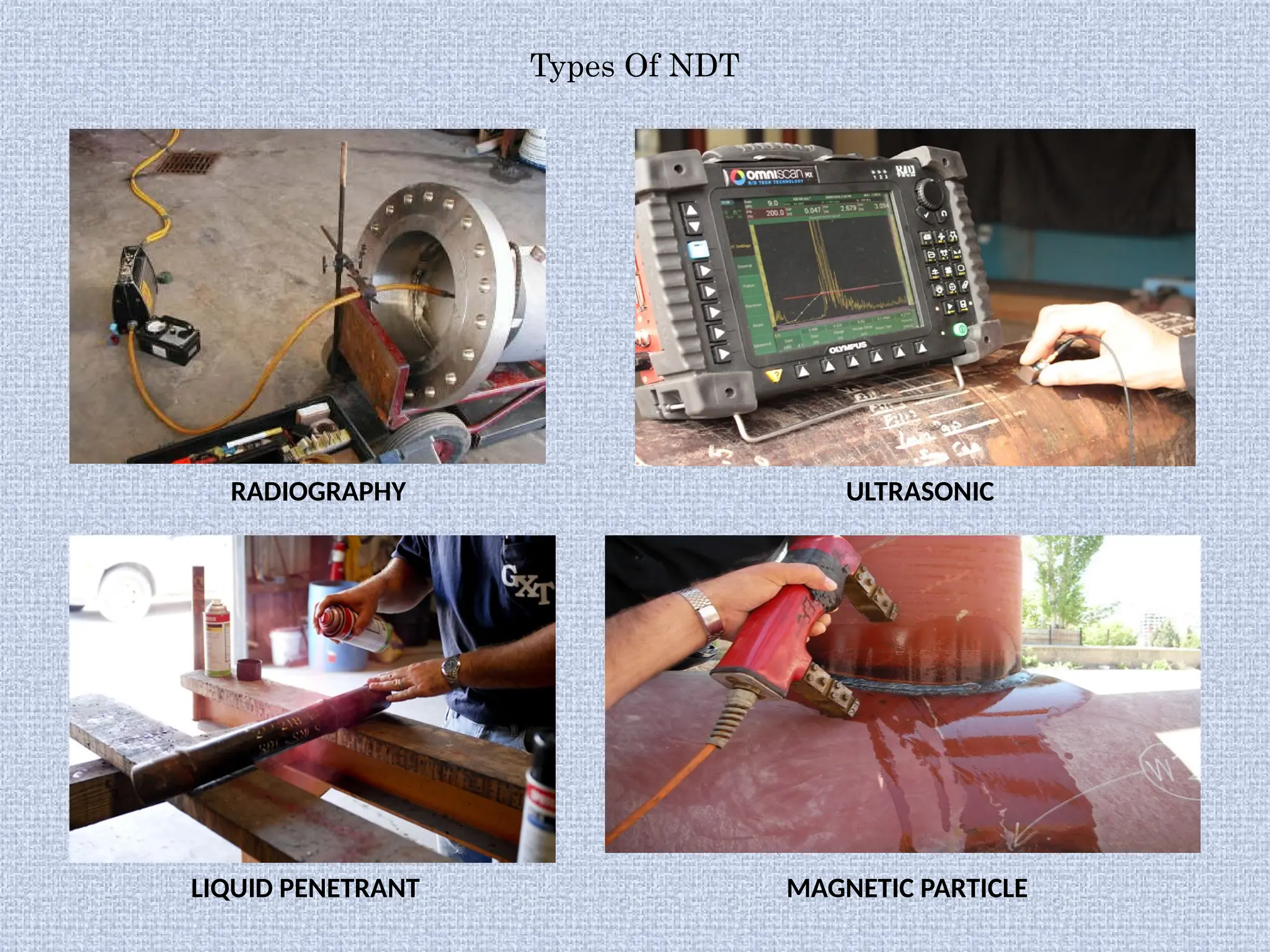 Types Of NDT
RADIOGRAPHY ULTRASONIC
LIQUID PENETRANT MAGNETIC PARTICLE
 