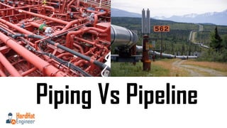 Piping Vs Pipeline
 
