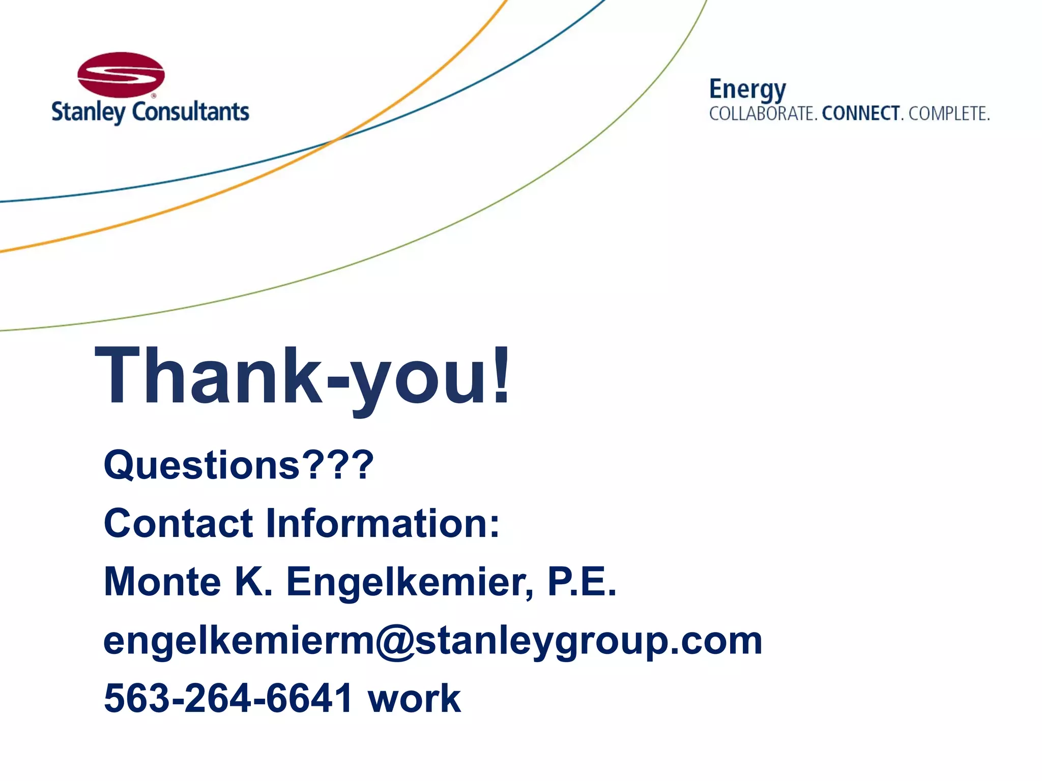 Thank-you!
Questions???
Contact Information:
Monte K. Engelkemier, P.E.
engelkemierm@stanleygroup.com
563-264-6641 work
 