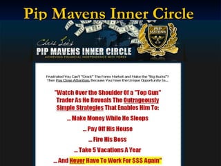 Pip Mavens Inner Circle What is Pip Mavens? Go to Inner Circle 