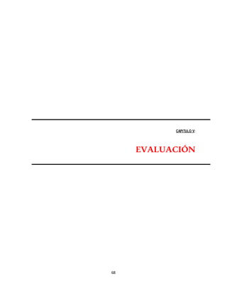 68
CAPITULO V:
EVALUACIÓN
 