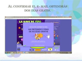 AL CONFIRMAR EL E- MAIL OBTENDRÁS
DOS DÍAS GRATIS.
 