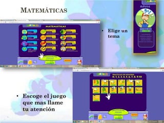 MATEMÁTICAS
• Elige un
tema
• Escoge el juego
que mas llame
tu atención
 