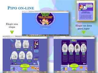 PIPO ON-LINE
Elegir una
etapa
Elegir un área
para jugar
 
