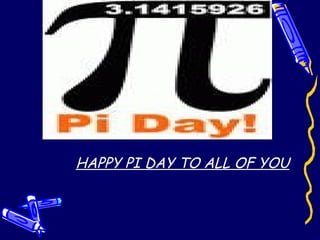 HAPPY PI DAY TO ALL OF YOU
 