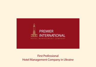H O T E L M A N A G E M E N T C O M PA N Y

First Professional
Hotel Management Company in Ukraine

 