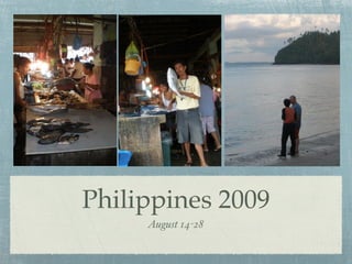 Philippines 2009
     August 14-28
 