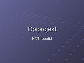 Õpiprojekt NXT robotid 