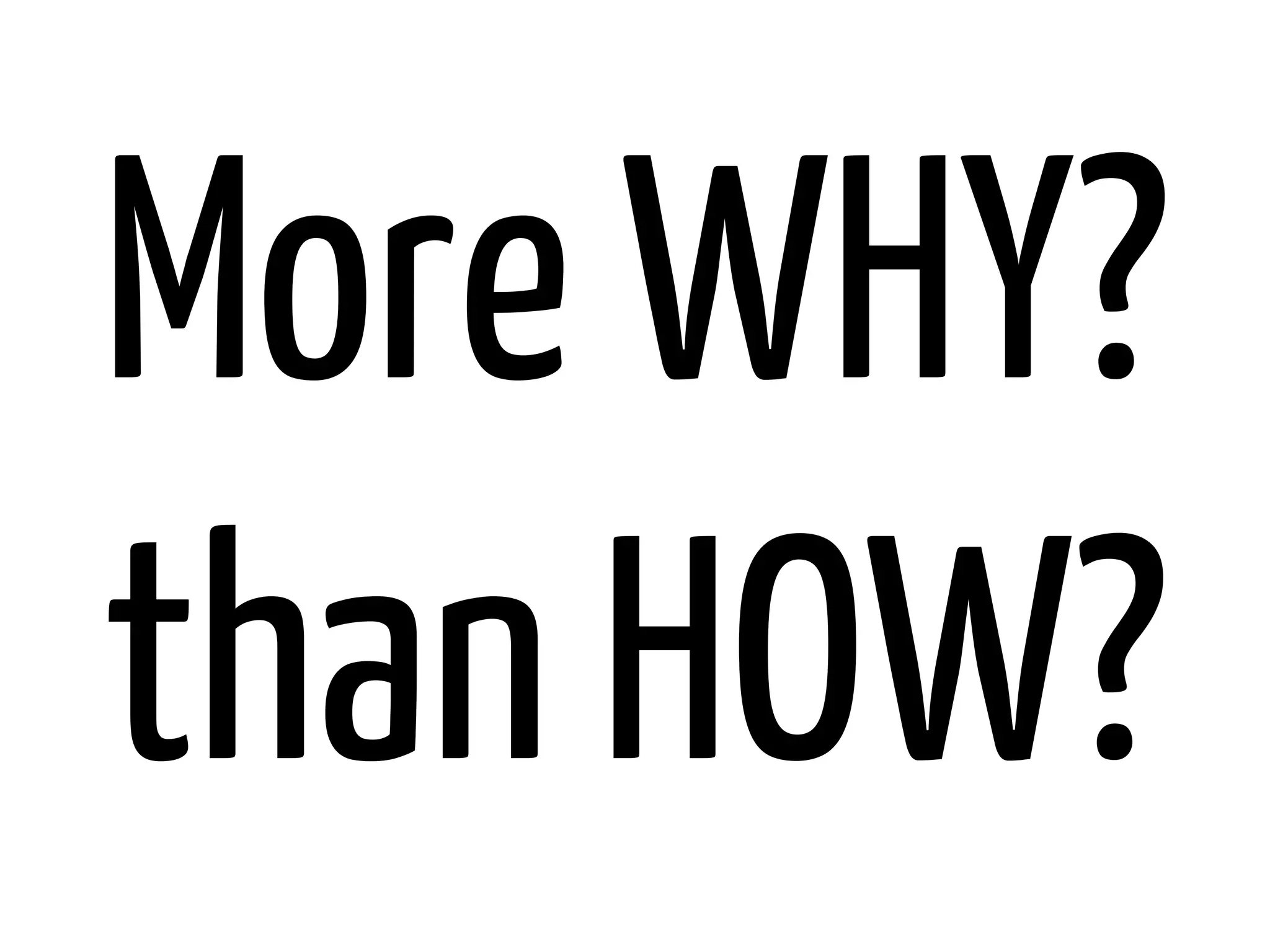 More WHY?
than HOW?

 