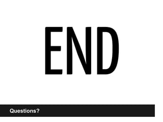 END
Questions?

 