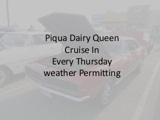 Piqua Dairy Queen
Cruise In
Every Thursday
weather Permitting
 
