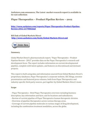 Aarkstore.com announces, The Latest market research report is available in
its vast collection:

Pique Therapeutics – Product Pipeline Review – 2012


http://www.aarkstore.com/reports/Pique-Therapeutics-Product-Pipeline-
Review-2012-217908.html


RSS link of Global Markets Direct
http://www.aarkstore.com/feeds/Global-Markets-Direct.xml




Summary

Global Market Direct’s pharmaceuticals report, “Pique Therapeutics - Product
Pipeline Review - 2012” provides data on the Pique Therapeutics’s research and
development focus. The report includes information on current developmental
pipeline, complete with latest updates, and features on discontinued and dormant
projects.

This report is built using data and information sourced from Global Markets Direct’s
proprietary databases, Pique Therapeutics’s corporate website, SEC filings, investor
presentations and featured press releases, both from Pique Therapeutics and
industry-specific third party sources, put together by Global Markets Direct’s team.

Scope

- Pique Therapeutics - Brief Pique Therapeutics overview including business
description, key information and facts, and its locations and subsidiaries.
- Review of current pipeline of Pique Therapeutics human therapeutic division.
- Overview of pipeline therapeutics across various therapy areas.
- Coverage of current pipeline molecules in various stages of drug development,
including the combination treatment modalities, across the globe.
 