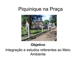 Piquinique na Praça Objetivo Integração e estudos referentes ao Meio Ambiente 