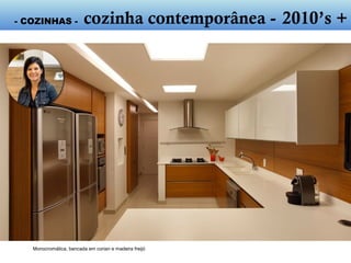 - COZINHAS -
Monocromática, bancada em corian e madeira freijó – Paula Neder
- cozinha contemporânea - 2010’s +
 