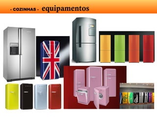 - COZINHAS - equipamentos
 