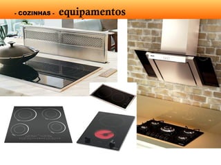 - COZINHAS - equipamentos
 