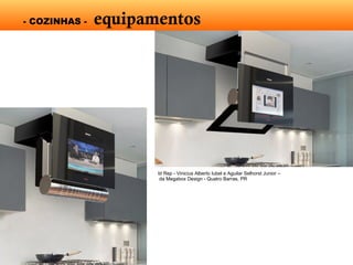 - COZINHAS - equipamentos
Id Rep - Vinicius Alberto Iubel e Aguilar Selhorst Junior –
da Megabox Design - Quatro Barras, PR
 