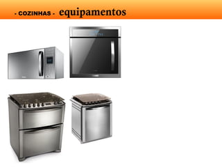 - COZINHAS - equipamentos
 