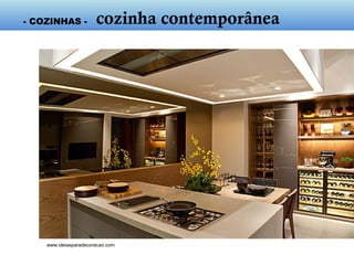 www.ideiasparadecoracao.com
- cozinha contemporânea -
 
