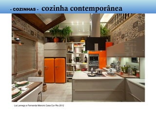 Lia Lamego e Fernanda Mancini CASA COR Rio 2012
- cozinha contemporânea -
 
