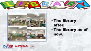• The library
after.
• The library as of
now.
 