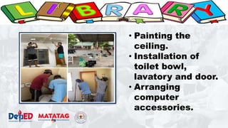 • Painting the
ceiling.
• Installation of
toilet bowl,
lavatory and door.
• Arranging
computer
accessories.
 