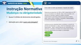 Mudanças na obrigatoriedade de entrega - resumo
• Quase 4 milhões de declarantes desobrigados;
• Aplicação para saber quem está obrigado?
Instrução Normativa
 