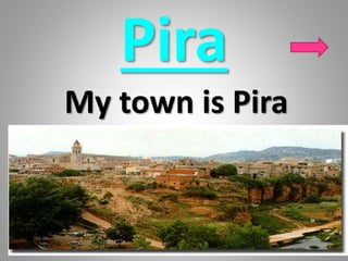 Pira
My town is Pira
 